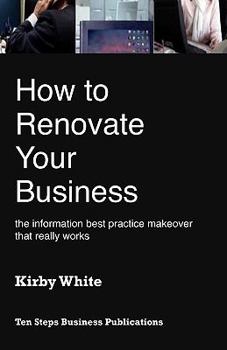 Paperback How to Renovate Your Business: The Information Best Practice Makeover That Really Works Book