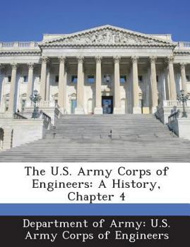 The U.S. Army Corps of Engineers: A History, Chapter 4 - Scholar's Choice Edition