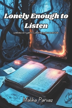 Paperback Lonely Enough To Listen: Loneliness isn't quiet. It's where the loudest secrets hide. Book