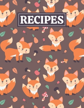 Recipes: Blank Journal Cookbook Notebook to Write In Your Personalized Favorite Recipes with Cute Little Fox Themed Cover Design