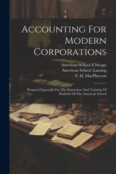 Paperback Accounting For Modern Corporations: Prepared Especially For The Instruction And Training Of Students Of The American School Book