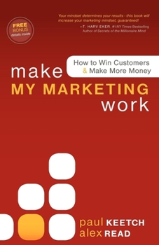 Paperback Make My Marketing Work: How to Win Customers & Make More Money Book