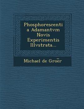 Paperback Phosphorescentia Adamantvm Novis Experimentis Illvstrata... Book