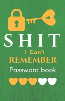 Shit I Can't Remember: Password book (with alphabetical tabs): Internet Password Keeper Organizer, gift for a holiday or birthday (110 Pages, 5.5 x 8.5)