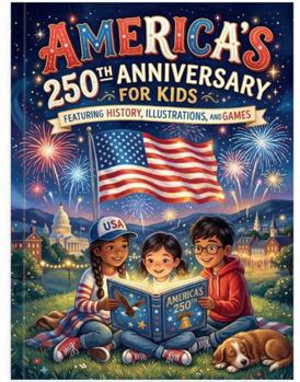 Paperback America’s 250th Anniversary Book For Kids: Featuring History, Illustrations and Games Book