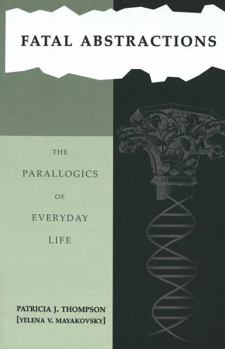 Hardcover Fatal Abstractions: The Parallogics of Everyday Life- Book 3 Book