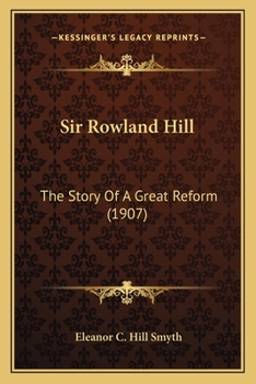 Sir Rowland Hill; the Story of a Great Reform