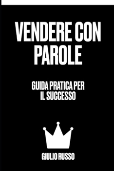 Paperback Vendere con Parole: Guida Pratica per il Successo [Italian] Book