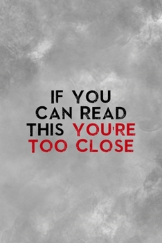 If You Can Read This You're Too Close: All Purpose 6x9 Blank Lined Notebook Journal Way Better Than A Card Trendy Unique Gift Gray Texture Anti Social