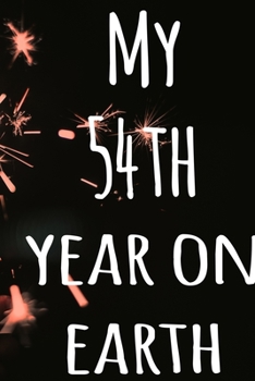 My 54th Year On Earth: The perfect birthday gift for the special person in your life - 365 page lined journal!