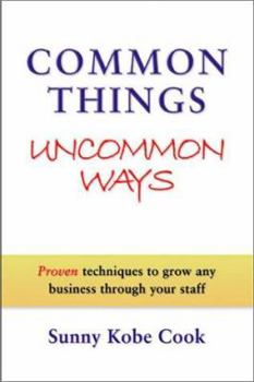 Hardcover Common Things, Uncommon Ways: Proven Techniques to Grow Any Organization Book