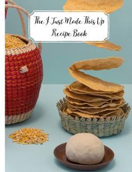 Paperback The I Just Made This Up Recipe Book: Sometimes When You Just Make It Up, It's Amazing! Make Sure You Don't Forget and Jot It Down in This Recipe Journ Book