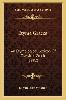 Etyma Graeca: An Etymological Lexicon Of Classical Greek (1882)