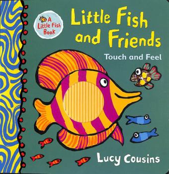 Little Fish and Friends: A Touch-And-Feel Book - Book  of the Little Fish