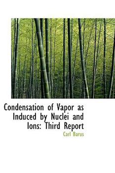 Paperback Condensation of Vapor as Induced by Nuclei and Ions: Third Report Book