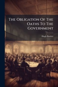 Paperback The Obligation Of The Oaths To The Government Book
