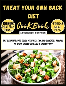 Treat your own back diet cookbook: The Complete Food Guide with Healthy and Delicious Recipes to Treat and Prevent Recurrence of Back Pain