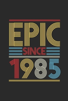 Epic Since 1985: Dotted Bullet Notebook (6" x 9" - 120 pages) ~ Birthday Themed Notebook for Daily Journal, Diary, and Gift