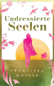 Paperback Undressierte Seelen: Spiritueller Entwicklungsroman über Selbstfindung, Freiheit und den Mut, authentisch zu leben [German] Book