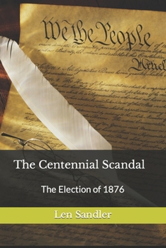 Paperback The Centennial Scandal: The Election of 1876 Book