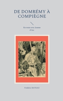 Paperback De Domrémy à Compiègne: En route avec Jeanne d'Arc [French] Book