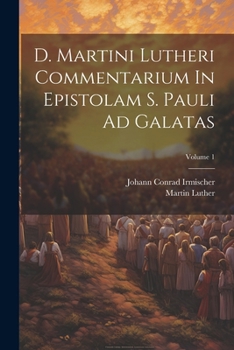 Paperback D. Martini Lutheri Commentarium In Epistolam S. Pauli Ad Galatas; Volume 1 [Latin] Book