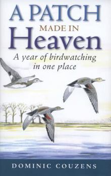 Hardcover A Patch Made in Heaven: A Year of Birdwatching in One Place Book