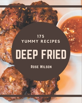 Paperback 175 Yummy Deep Fried Recipes: The Best Yummy Deep Fried Cookbook on Earth Book