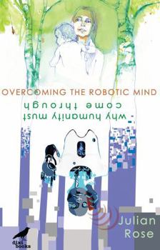 Paperback Overcoming the Robotic Mind: Why Humanity Must Come Through Book