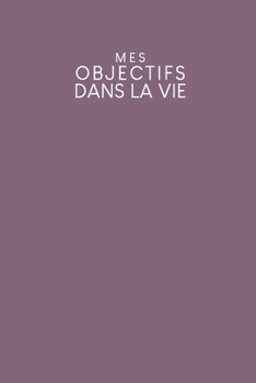 Mes objectifs dans la vie: Carnet à points pour noter vos objectifs, vos souhaits et vos rêves | Design: Violet (French Edition)