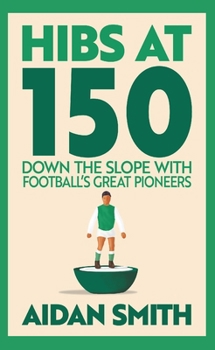 Mass Market Paperback Hibs at 150: Down the Slope with Football's Great Pioneers Book