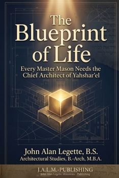 The Blueprint of Life: Every Master Mason Needs the Chief Architect of Yahshar'el