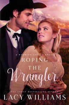 Roping the Wrangler - Book #2 of the Wyoming Legacy