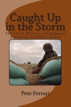 Paperback Caught Up in the Storm: The 101st Military Intelligence Battalion in Desert Storm Book