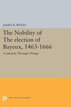 Paperback The Nobility of the Election of Bayeux, 1463-1666: Continuity Through Change Book