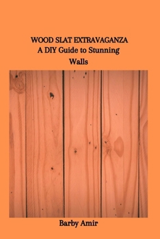 Paperback Wood Slat Extravaganza: A DIY Guide to Stunning Walls Book