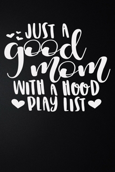 Just A Good Mom With A Hood Play List: 100 Pages 6'' x 9'' Lined Writing Paper | Best Gift For Mother