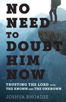 Paperback No Need to Doubt Him Now: Trusting the Lord with the Known and the Unknown Book