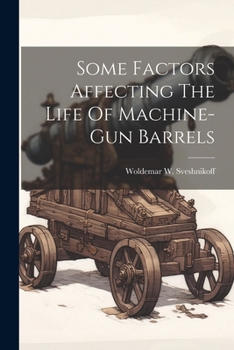 Paperback Some Factors Affecting The Life Of Machine-gun Barrels Book