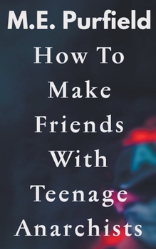 Paperback How To Make Friends with Teenage Anarchists Book