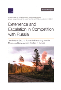 Paperback Deterrence and Escalation in Competition with Russia: The Role of Ground Forces in Preventing Hostile Measures Below Armed Conflict in Europe Book