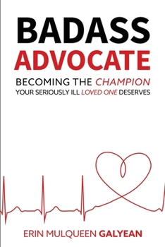 Paperback Badass Advocate: Becoming the Champion Your Seriously Ill Loved One Deserves Book