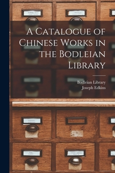A Catalogue of Chinese Works in the Bodleian Library - Primary Source Edition