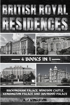 Paperback British Royal Residences: Buckingham Palace, Windsor Castle, Kensington Palace And Holyrood Palace Book