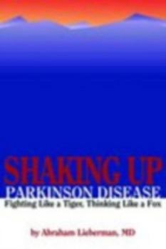 Paperback Shaking Up Parkinson Disease: Fighting Like a Tiger, Thinking Like a Fox Book