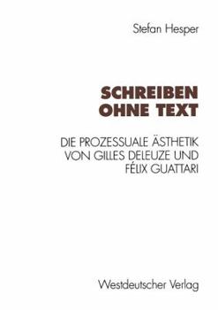 Paperback Schreiben Ohne Text: Die Prozessuale Ästhetik Von Gilles Deleuze Und Félix Guattari [German] Book