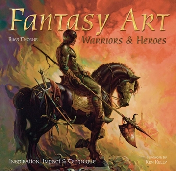 Hardcover Fantasy Art: Warriors and Heroes: Inspiration, Impact & Technique in Fantasy Art Book