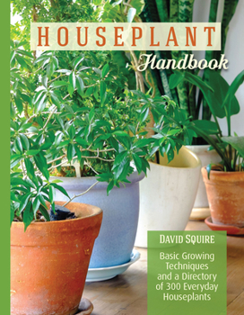 Paperback Houseplant Handbook: Basic Growing Techniques and a Directory of 300 Everyday Houseplants Book