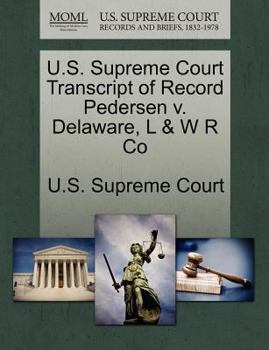 Paperback U.S. Supreme Court Transcript of Record Pedersen V. Delaware, L & W R Co Book