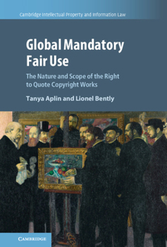 Hardcover Global Mandatory Fair Use: The Nature and Scope of the Right to Quote Copyright Works Book